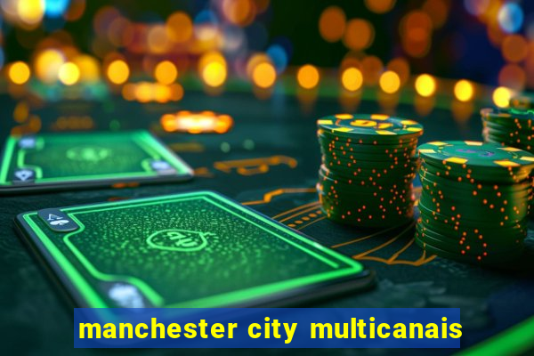 manchester city multicanais